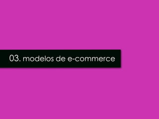 03. modelos de e-commerce
 