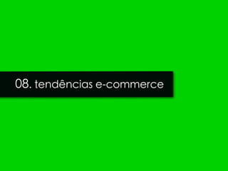 08. tendências e-commerce
 