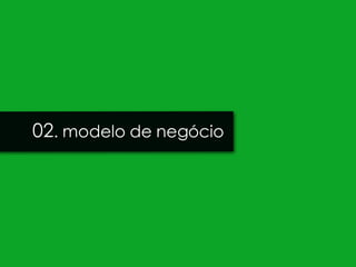 02. modelo de negócio
 