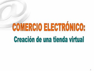 Creación de una tienda virtual COMERCIO ELECTRÓNICO: 