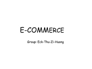 E-COMM ERCE Group: Eck-Thu-Zi-Huong  