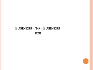 BUSINESS – TO – BUSINESS  B2B 