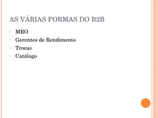 AS VÁRIAS FORMAS DO B2B MRO Gerentes de Rendimento Trocas Catálogo 