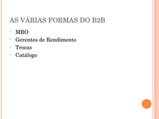 AS VÁRIAS FORMAS DO B2B MRO Gerentes de Rendimento Trocas Catálogo 