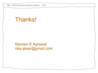 Thanks! Naveen K Agrawal [email_address] 