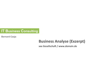 Business	
  Analyse	
  (Exzerpt)	
  
xxx	
  Gesellscha7	
  /	
  www.domain.de	
  
 