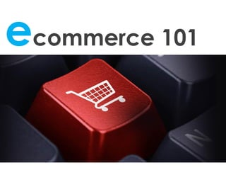 ecommerce 101
 