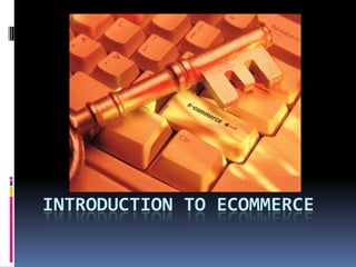 INTRODUCTION TO ECOMMERCE

 