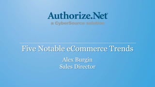 Five Notable eCommerce Trends
Alex Burgin
Sales Director

 