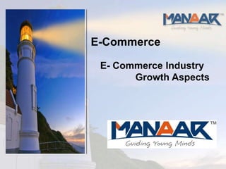 E-Commerce

 E- Commerce Industry
       Growth Aspects
 