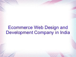 Ecommerce Web Design and
Development Company in India

 