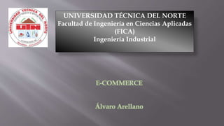 UNIVERSIDAD TÉCNICA DEL NORTE
Facultad de Ingeniería en Ciencias Aplicadas
(FICA)
Ingeniería Industrial
 