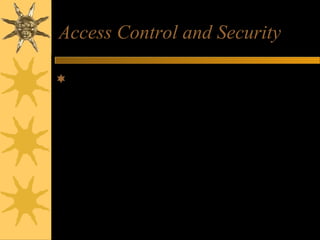 Access Control and Security
E-commerce processes must establish
mutual trust and secure access between the
parties in an e-commerce transaction
– by authenticating users,
– authorizing access, and
– enforcing security features
 