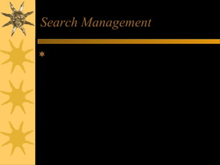 Search Management
Efficient and effective search processes
provide a top e-commerce website
capability that helps customers find the
specific product or service they want to
evaluate or buy
 