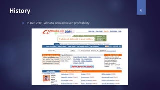 History
 In Dec 2001, Alibaba.com achieved profitability
6
 