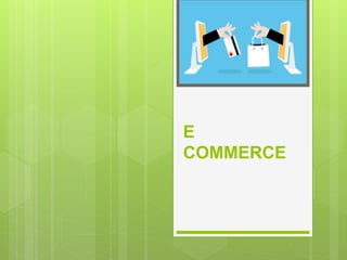 E
COMMERCE
 