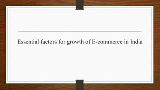 Essential factors for growth of E-commerce in India
 