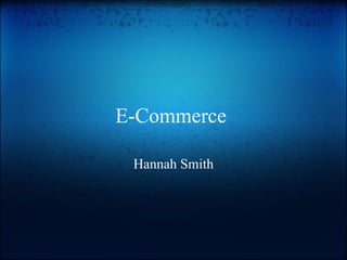 E-Commerce  Hannah Smith 