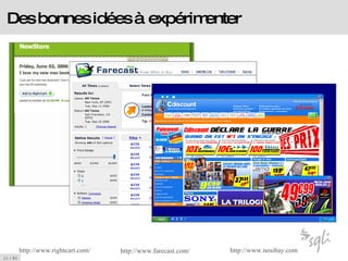 Des bonnes idées à expérimenter http://www. nosibay .com http://www. rightcart .com/ http://www. farecast .com/ 