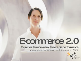 E-commerce 2.0 Exploitez les nouveaux leviers de performance Convention E-commerce  - 14 Septembre 2006 