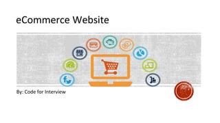 eCommerce Website
By: Code for Interview
 