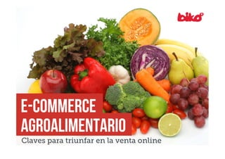 E-commerce
agroalimentario

Claves para triunfar en la venta online

 
