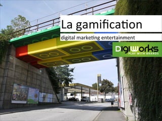 La	
  gamiﬁca)on
digital	
  marke)ng	
  entertainment
 