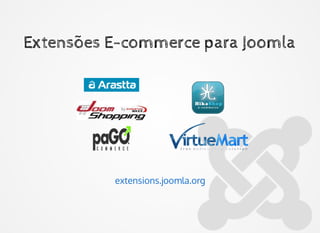 Extensões E-commerce para JoomlaExtensões E-commerce para Joomla
extensions.joomla.org
 