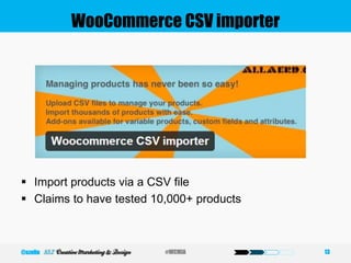 WooCommerce CSV importer
 Import products via a CSV file
 Claims to have tested 10,000+ products
13#WCMIA@szeliu
 