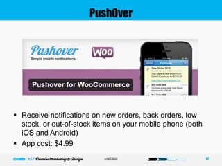 PushOver
 Receive notifications on new orders, back orders, low
stock, or out-of-stock items on your mobile phone (both
iOS and Android)
 App cost: $4.99
17#WCMIA@szeliu
 