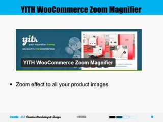 YITH WooCommerce Zoom Magnifier
 Zoom effect to all your product images
19#WCMIA@szeliu
 