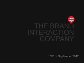 THE BRAND
INTERACTION
   COMPANY

     28th of September 2012
 