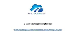 E-commerce Image Editing Services
https://techcloudltd.com/ecommerce-image-editing-services/
 