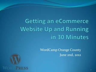 WordCamp Orange County
          June 2nd, 2012



                           1
 
