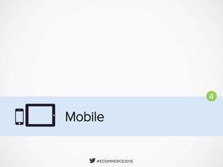  #Ecommerce2015
Mobile
4
5
6
 
