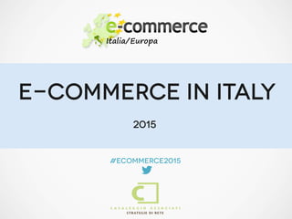 E-COMMERCE IN ITAly
#ecommerce2015

2015
 