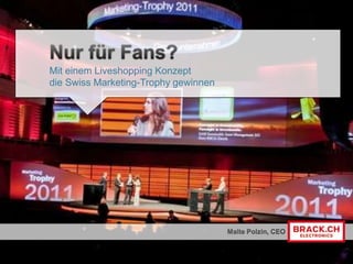 Nur für Fans? Mit einem Liveshopping Konzept die Swiss Marketing-Trophy gewinnen Malte Polzin, CEO 
