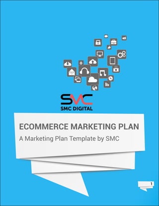 1
ECOMMERCE MARKETING PLAN
A Marketing Plan Template by SMC
 