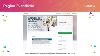 Página Eventbrite
https://www.eventbrite.com.br/e/master-business-innovation-tickets-42982336325
 