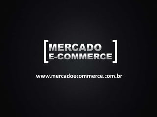 www.mercadoecommerce.com.br
 