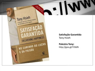 1 – GOOGLE ADWORDS
Satisfação Garantida
Tony Hsieh
Palestra Tony:
http://goo.gl/72XdN
 