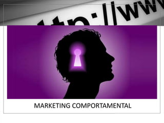 MARKETING COMPORTAMENTAL
 