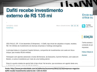 E O F-COMMERCE?
Fonte: http://www.jornalacidade.com.br/editorias/economia/2012/12/10/empresas-negocios-
dafiti-recebe-investimento-externo-de-r-135-mi.html
 