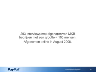 Confidential and Proprietary 203 interviews met eigenaren van MKB b edrijven met een grootte < 100 mensen. Afgenomen  online in August 2008. 