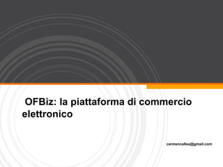   OFBiz: la piattaforma di commercio elettronico [email_address] 