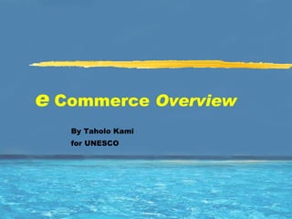 IT for Decision Makers e  Commerce  Overview  By Taholo Kami for UNESCO 