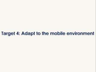 Target 4: Adapt to the mobile environment
 