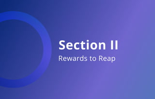 Section II
Rewards to Reap
 