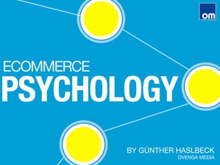 ECOMMERCE
PSYCHOLOGY
BY GÜNTHER HASLBECK 
OVENGA MEDIA
 