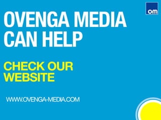 CHECK OUR
WEBSITE
OVENGA MEDIA"
CAN HELP
WWW.OVENGA-MEDIA.DE
 